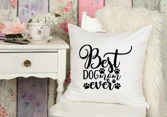 Best Dog Mom Ever SVG: Graphics for Crafts & Content
