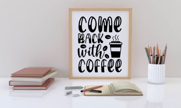 Come Back with Coffee Graphics for Crafts