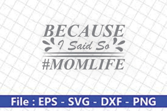 Funny Mom Svg Design, -Because I Said