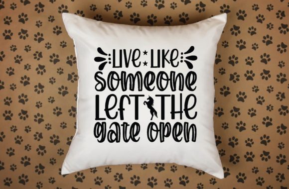 Live Like Someone Left the Gate Open Graphics for Crafts