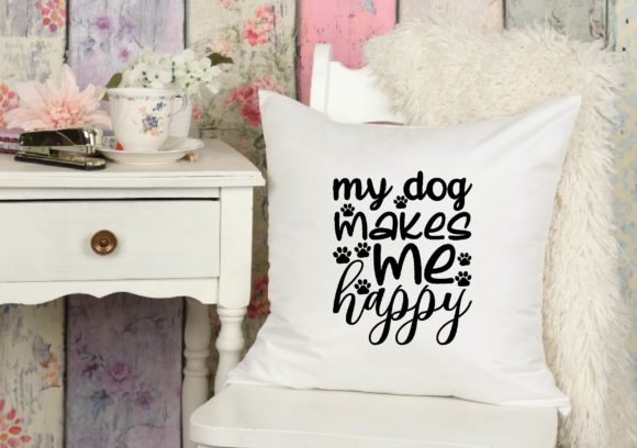 My Dog Makes Me Happy SVG