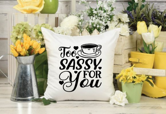 Too Sassy for You Svg Graphics for Crafts